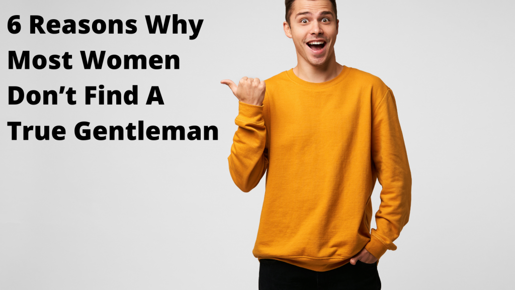 6 Reasons Why Most Women Don T Find A True Gentleman P Home Care