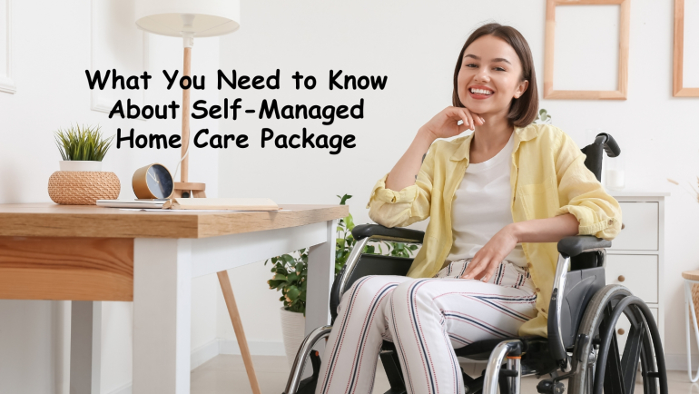 What You Need to Know About Self-Managed Home Care Package