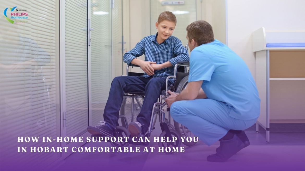 Staying Comfortable at Home: How In-Home Support Can Help You in Hobart