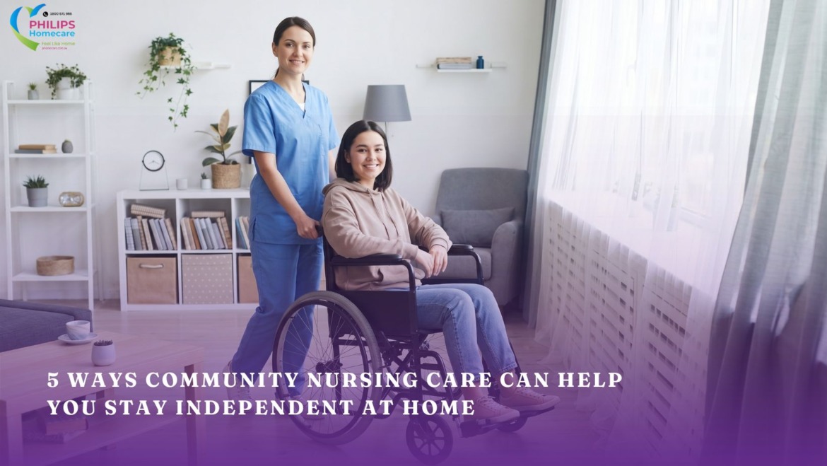 5 Ways Community Nursing Care Townsville Can Help You Stay Independent at Home
