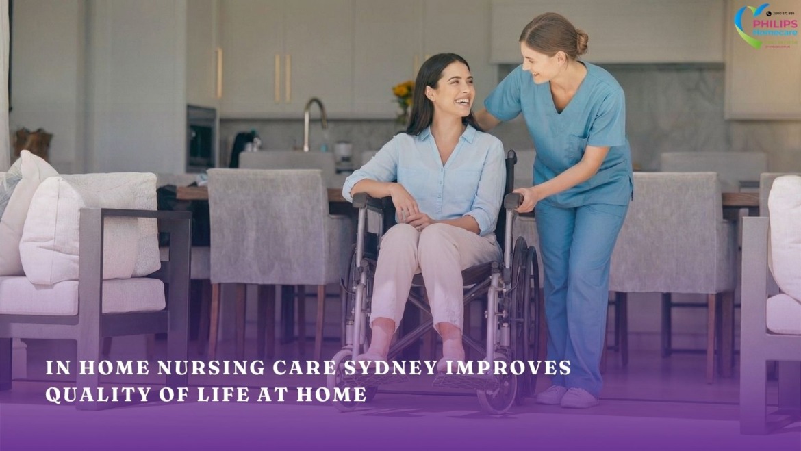 How In home Nursing Care Sydney Improves Quality of Life at Home